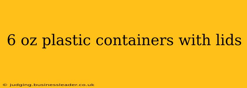 6 oz plastic containers with lids