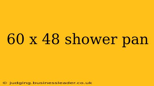 60 x 48 shower pan
