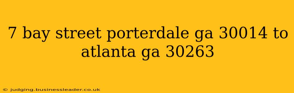 7 bay street porterdale ga 30014 to atlanta ga 30263