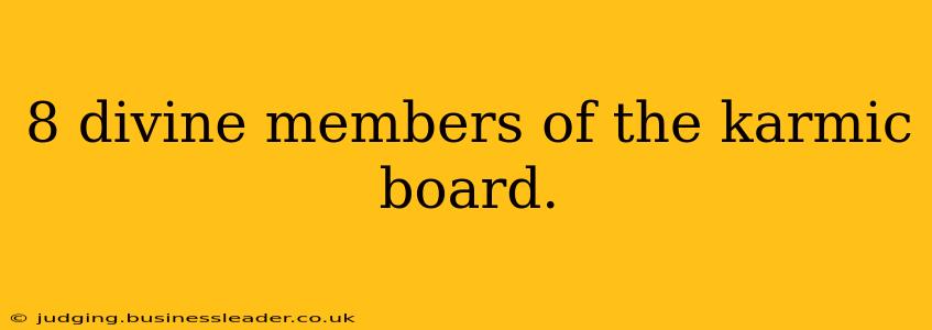 8 divine members of the karmic board.