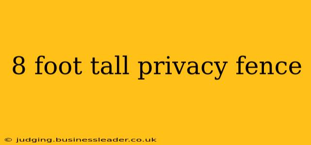 8 foot tall privacy fence