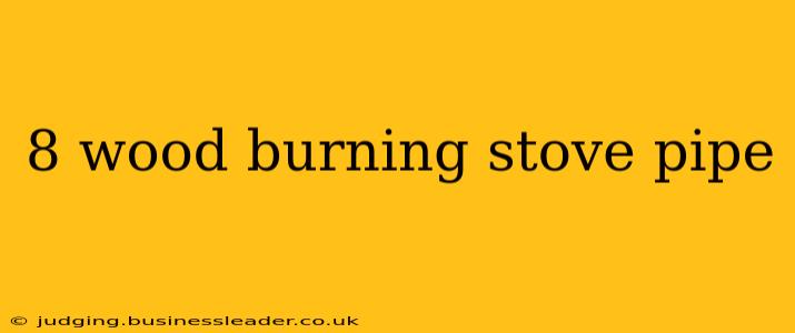 8 wood burning stove pipe