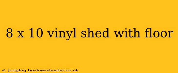 8 x 10 vinyl shed with floor