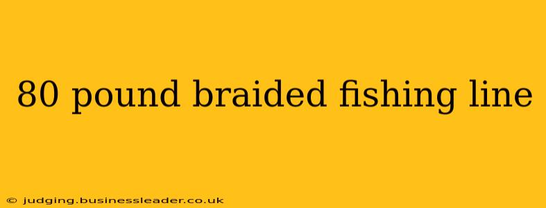 80 pound braided fishing line