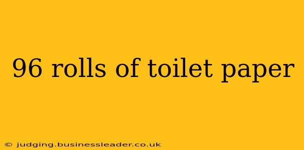 96 rolls of toilet paper