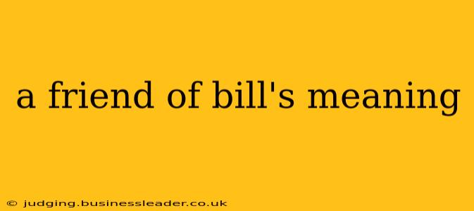a friend of bill's meaning