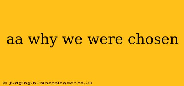 aa why we were chosen