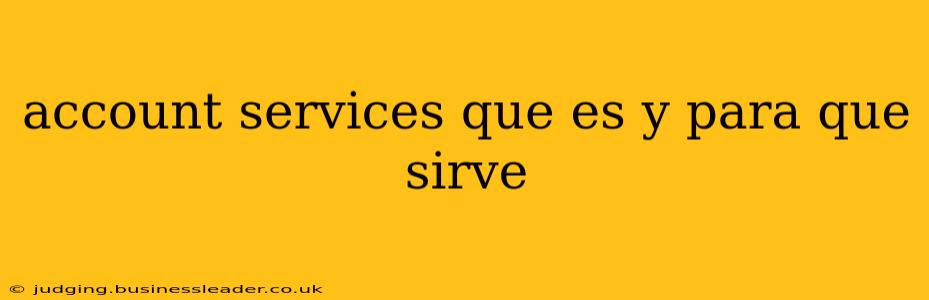 account services que es y para que sirve