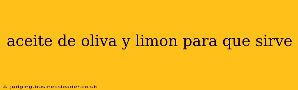 aceite de oliva y limon para que sirve