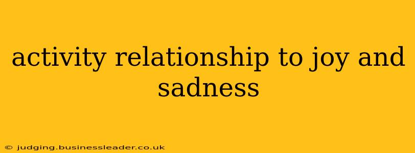 activity relationship to joy and sadness