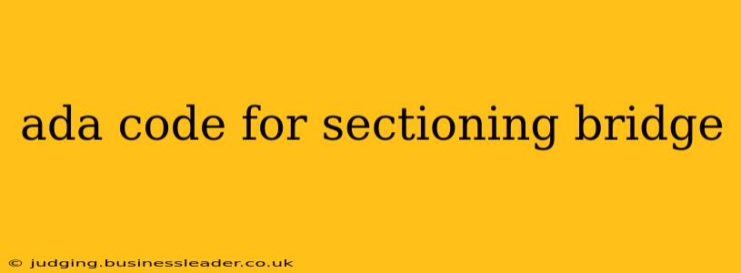 ada code for sectioning bridge