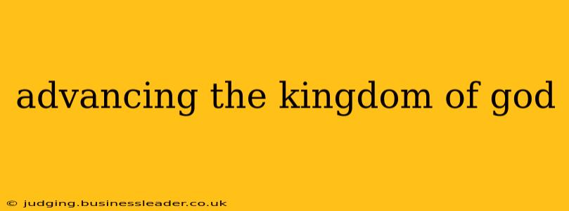 advancing the kingdom of god