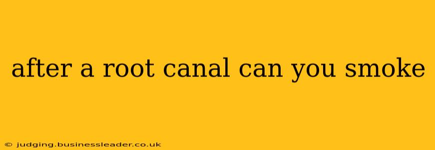 after a root canal can you smoke