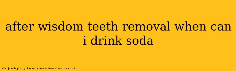 after wisdom teeth removal when can i drink soda