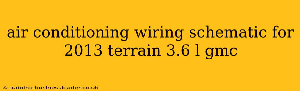 air conditioning wiring schematic for 2013 terrain 3.6 l gmc