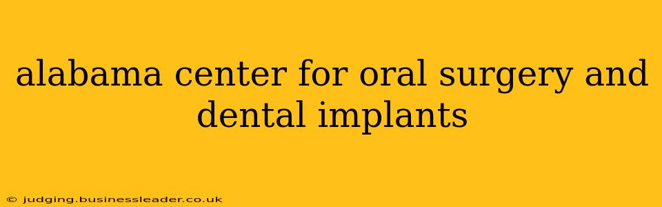 alabama center for oral surgery and dental implants