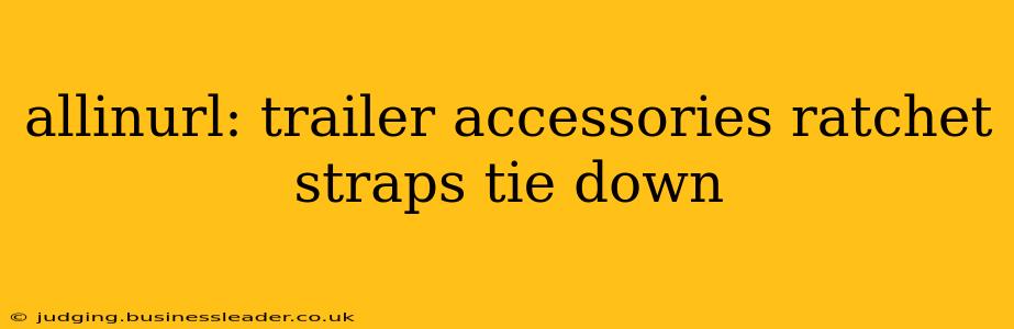 allinurl: trailer accessories ratchet straps tie down