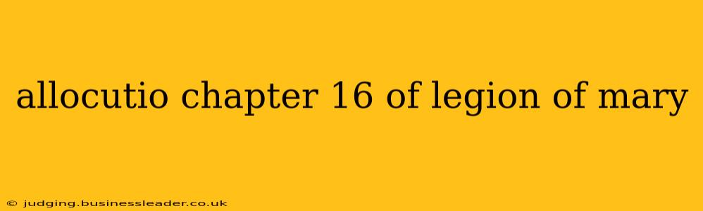 allocutio chapter 16 of legion of mary