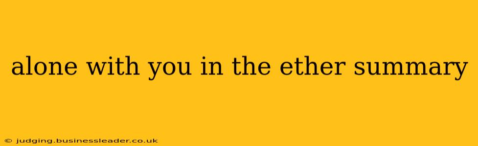 alone with you in the ether summary