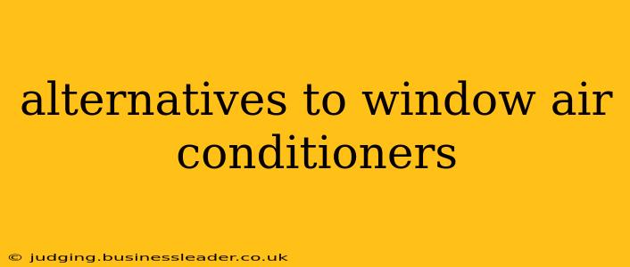 alternatives to window air conditioners