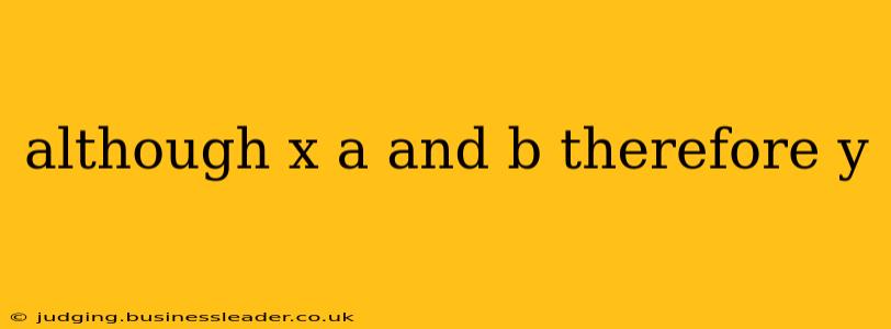 although x a and b therefore y