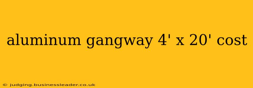 aluminum gangway 4' x 20' cost