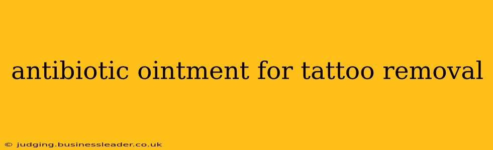 antibiotic ointment for tattoo removal