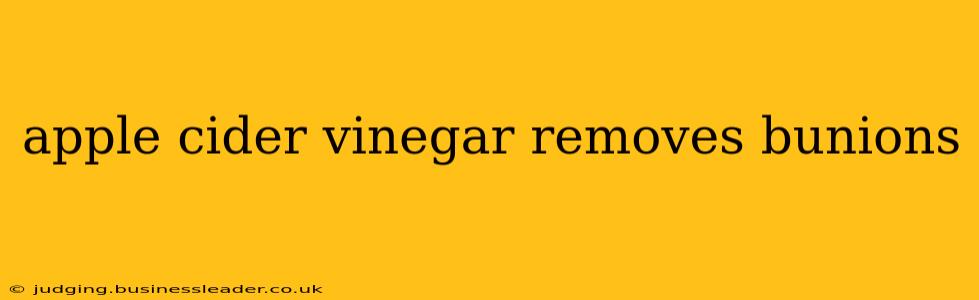 apple cider vinegar removes bunions