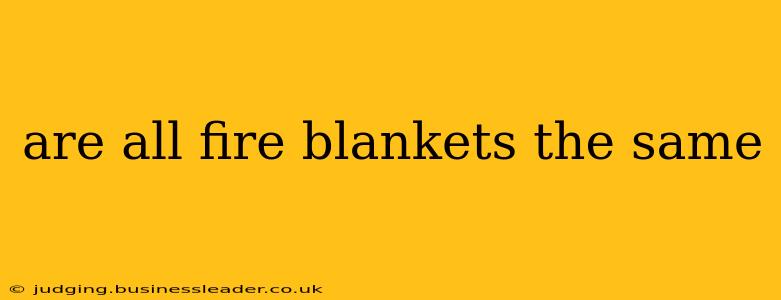 are all fire blankets the same