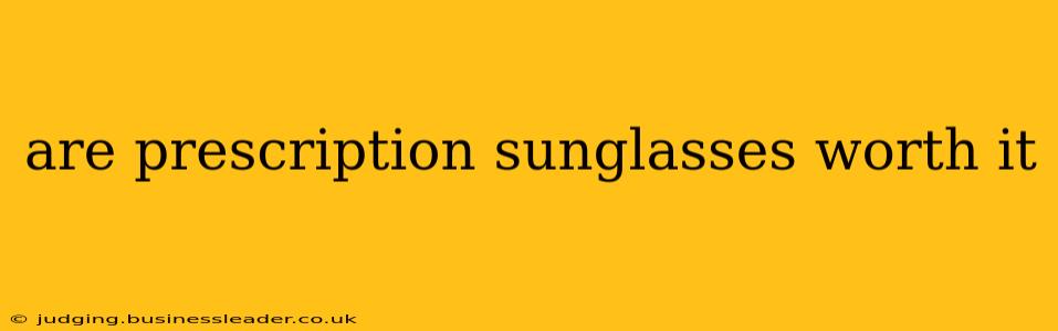 are prescription sunglasses worth it