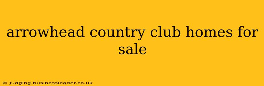 arrowhead country club homes for sale