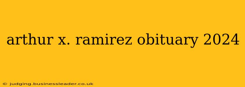 arthur x. ramirez obituary 2024