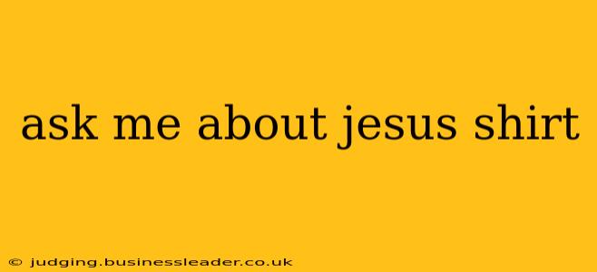 ask me about jesus shirt