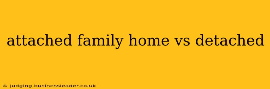 attached family home vs detached