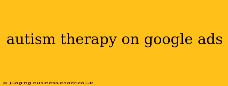 autism therapy on google ads