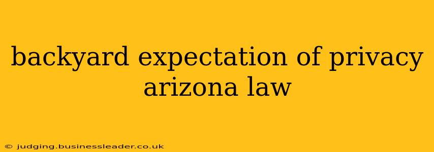 backyard expectation of privacy arizona law