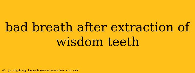 bad breath after extraction of wisdom teeth