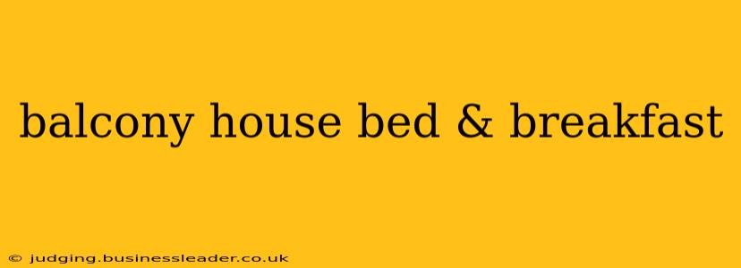 balcony house bed & breakfast