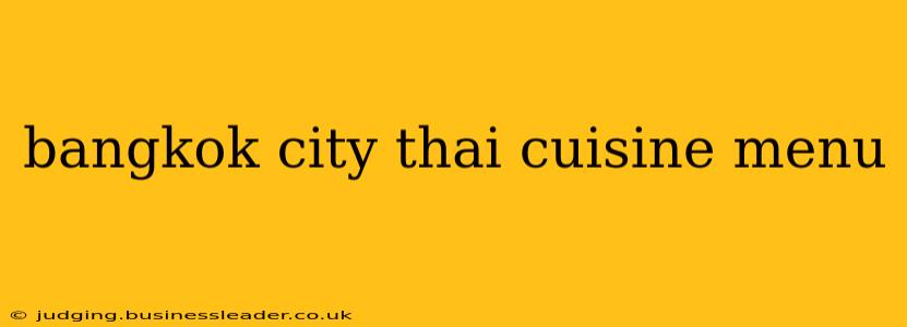 bangkok city thai cuisine menu