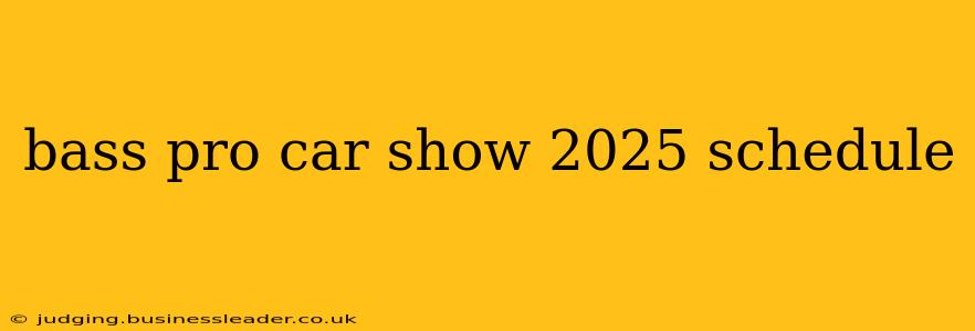 bass pro car show 2025 schedule