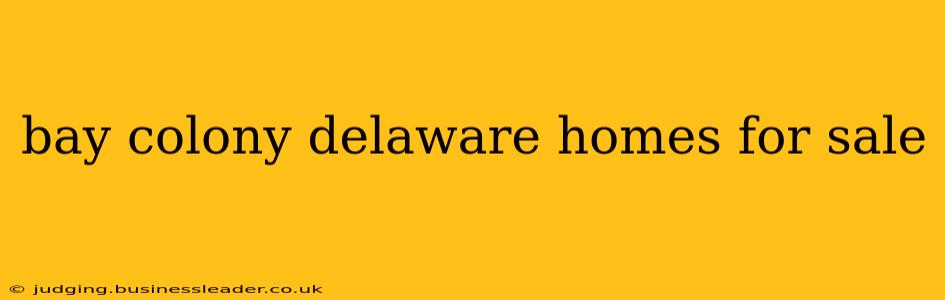 bay colony delaware homes for sale