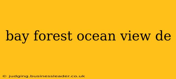 bay forest ocean view de