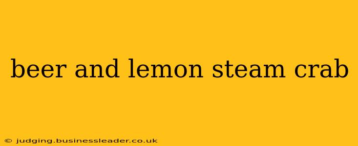 beer and lemon steam crab