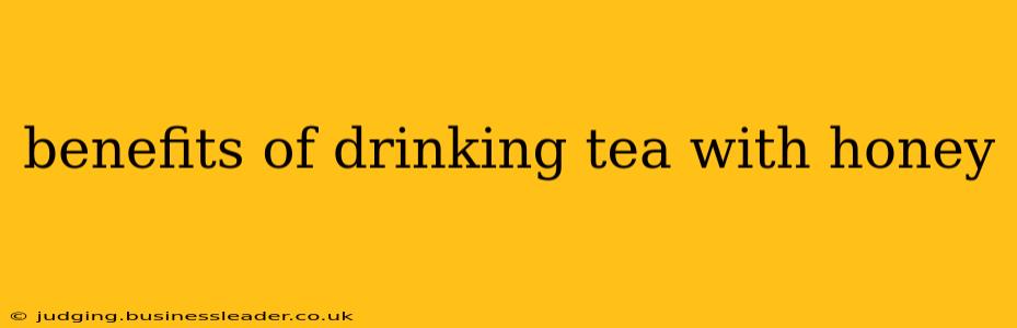 benefits of drinking tea with honey