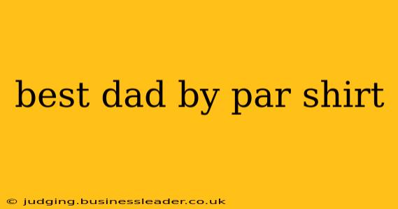 best dad by par shirt
