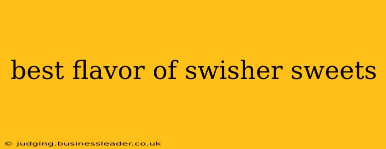 best flavor of swisher sweets