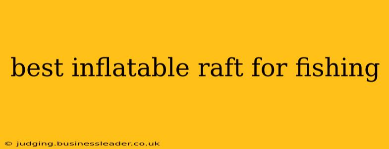 best inflatable raft for fishing