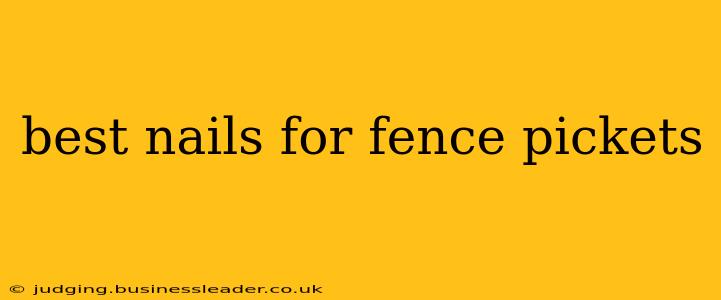 best nails for fence pickets