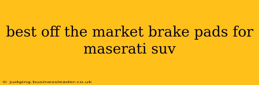 best off the market brake pads for maserati suv