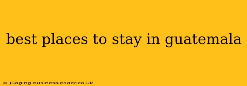 best places to stay in guatemala